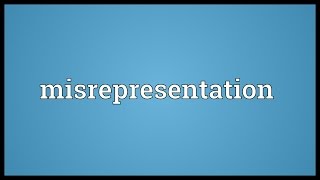 Misrepresentation Meaning [upl. by Leilah]